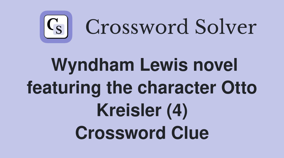 Wyndham Lewis novel featuring the character Otto Kreisler (4) Crossword Clue