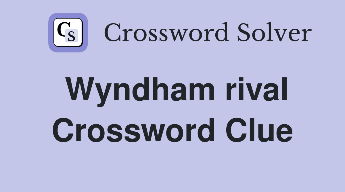 Wyndham rival Crossword Clue