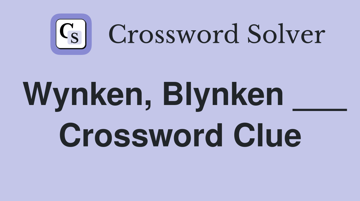 Wynken, Blynken ___ Crossword Clue