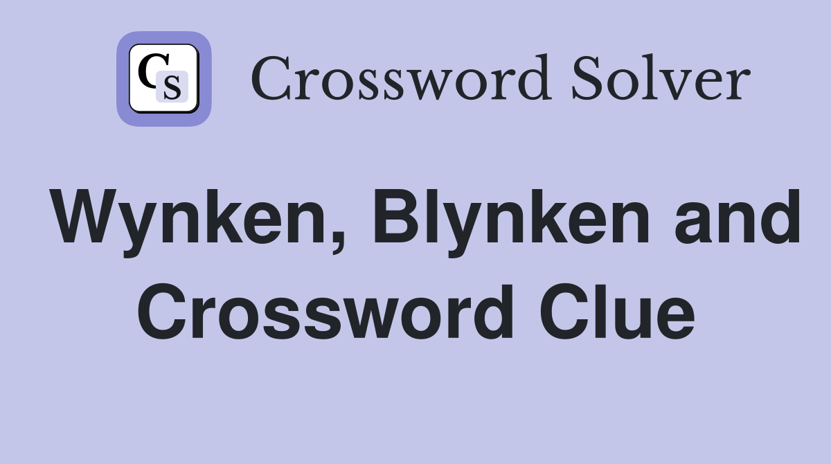 Wynken, Blynken and Crossword Clue