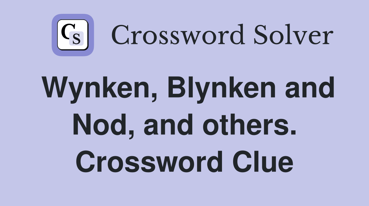 Wynken, Blynken and Nod, and others. Crossword Clue