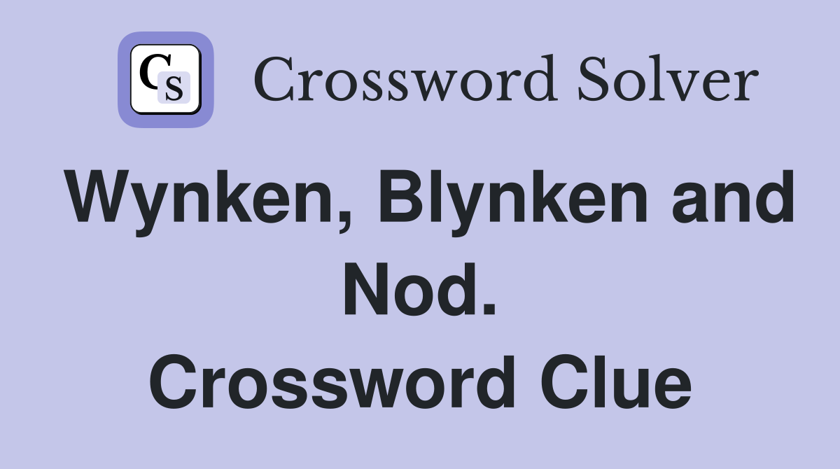 Wynken, Blynken and Nod. Crossword Clue