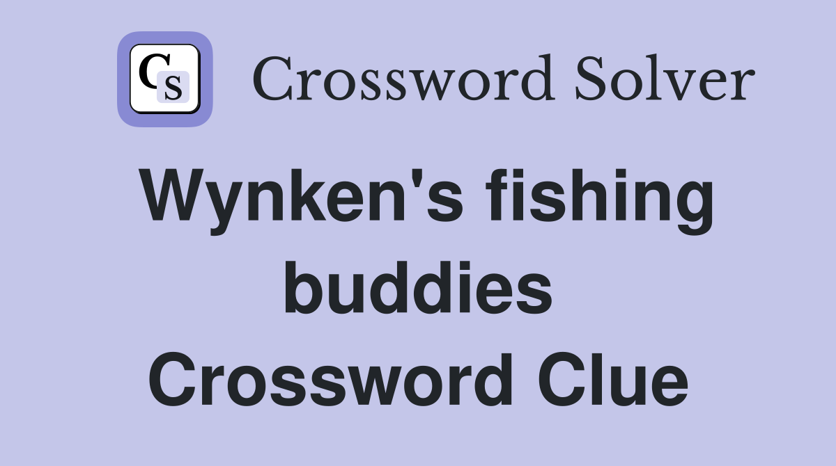 Wynken's fishing buddies Crossword Clue