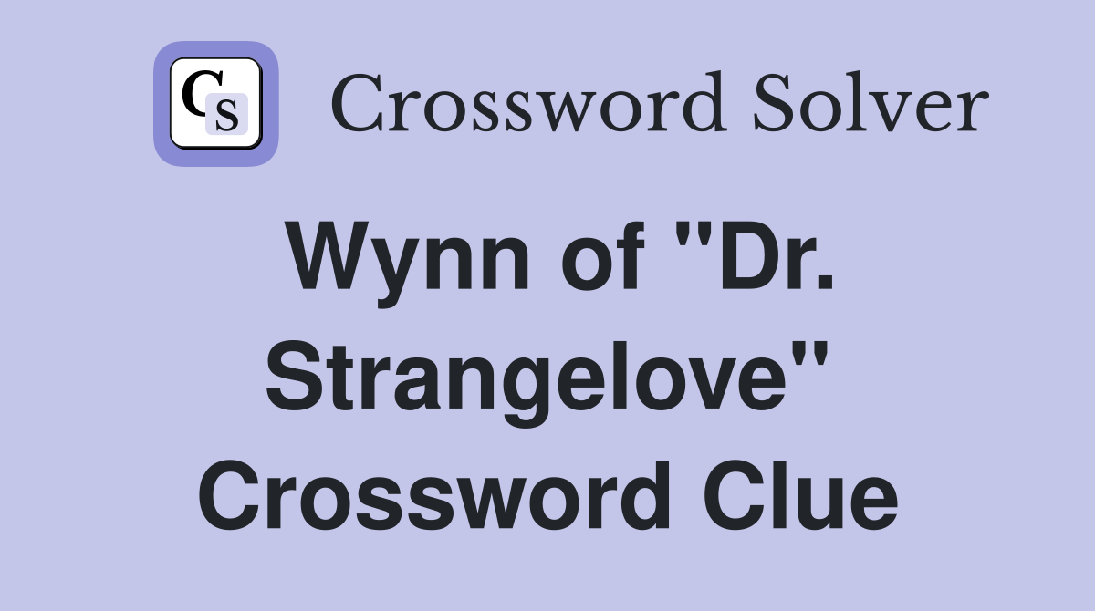 Wynn of "Dr. Strangelove" Crossword Clue
