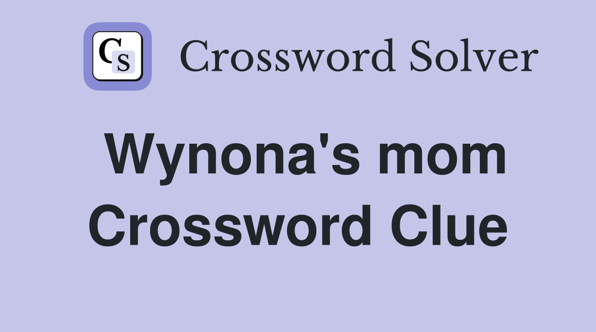 Wynona's mom Crossword Clue