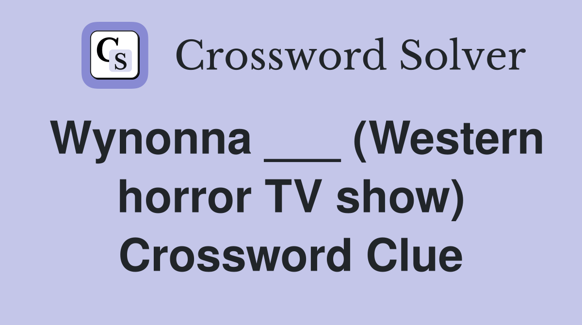 Wynonna ___ (Western horror TV show) Crossword Clue