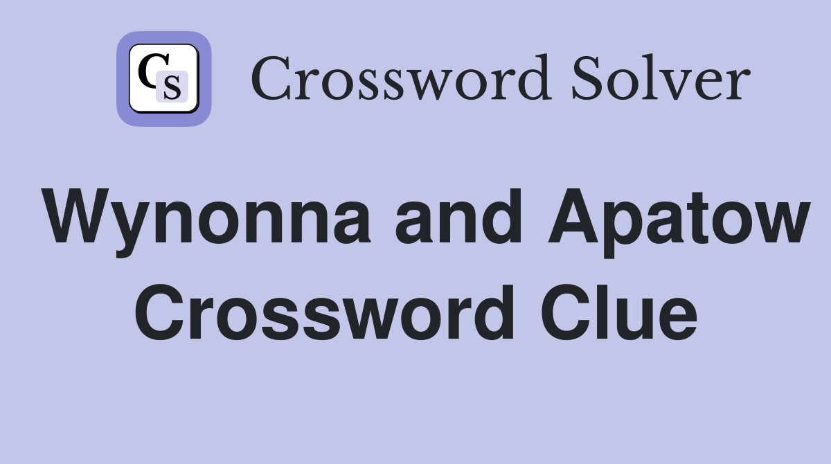 Wynonna and Apatow Crossword Clue