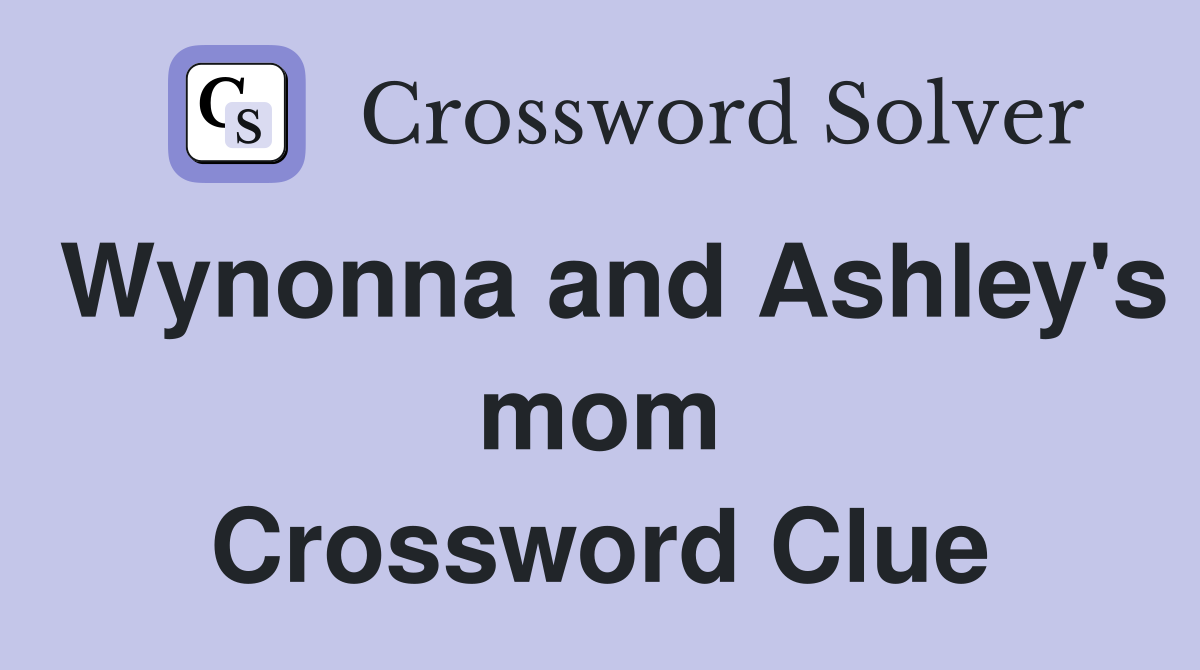 Wynonna and Ashley's mom Crossword Clue