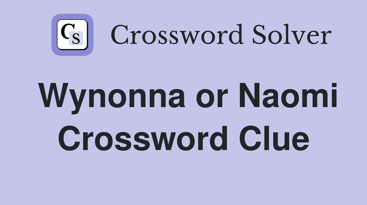 Wynonna or Naomi Crossword Clue