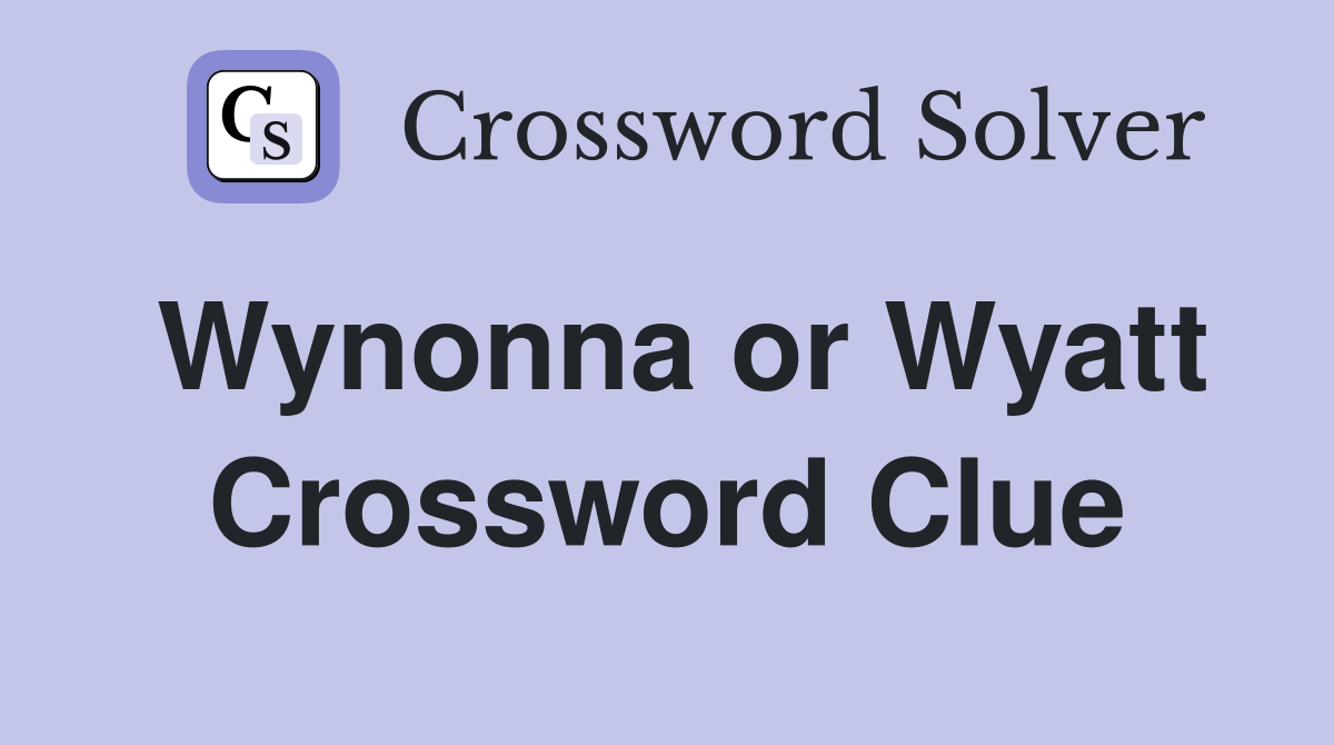 Wynonna or Wyatt Crossword Clue