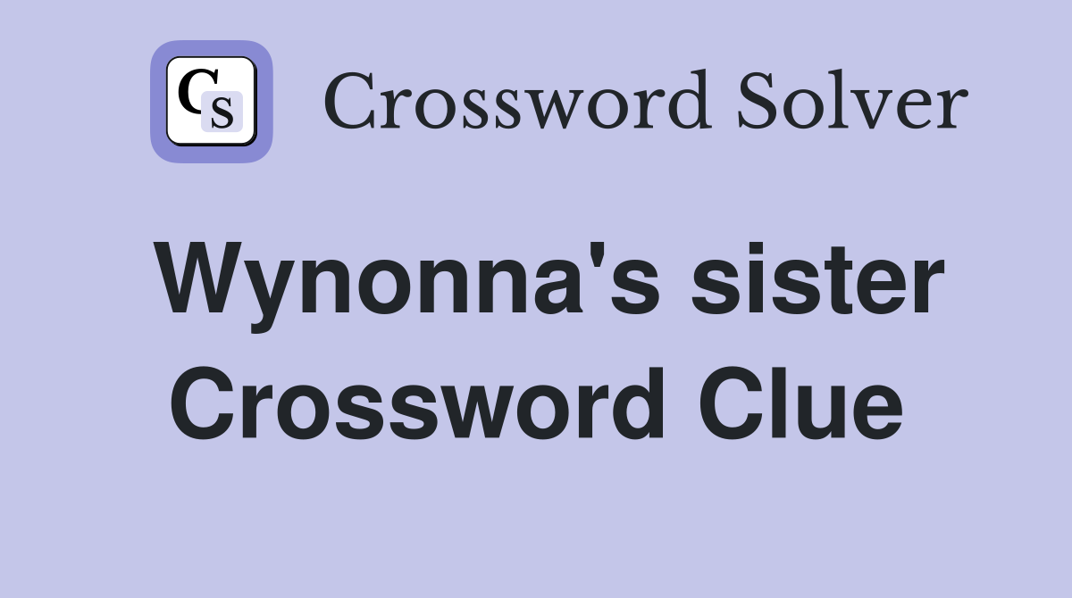 Wynonna's sister Crossword Clue
