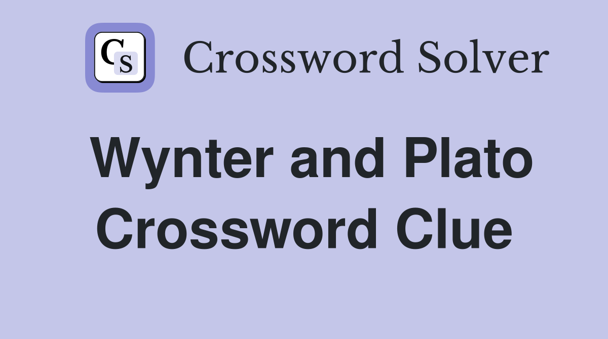 Wynter and Plato Crossword Clue