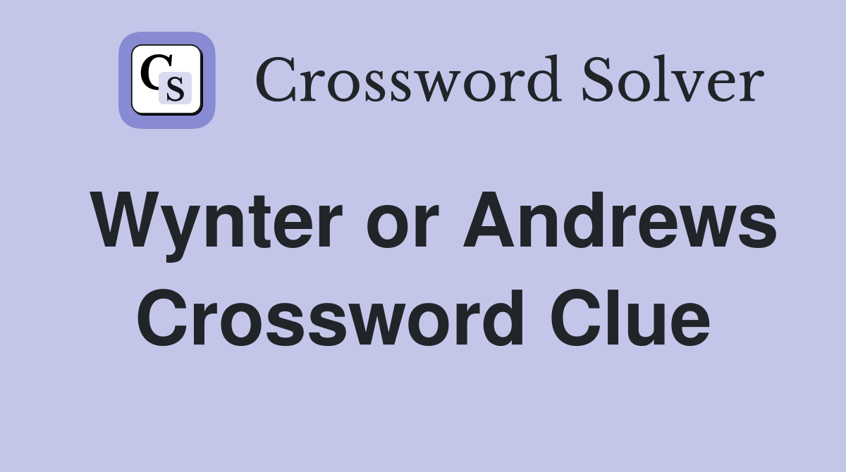 Wynter or Andrews Crossword Clue