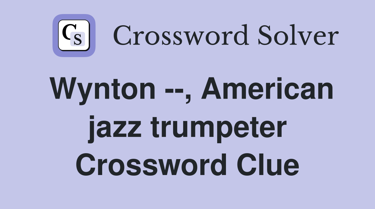 Wynton --, American jazz trumpeter Crossword Clue