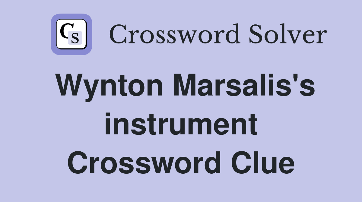 Wynton Marsalis's instrument Crossword Clue