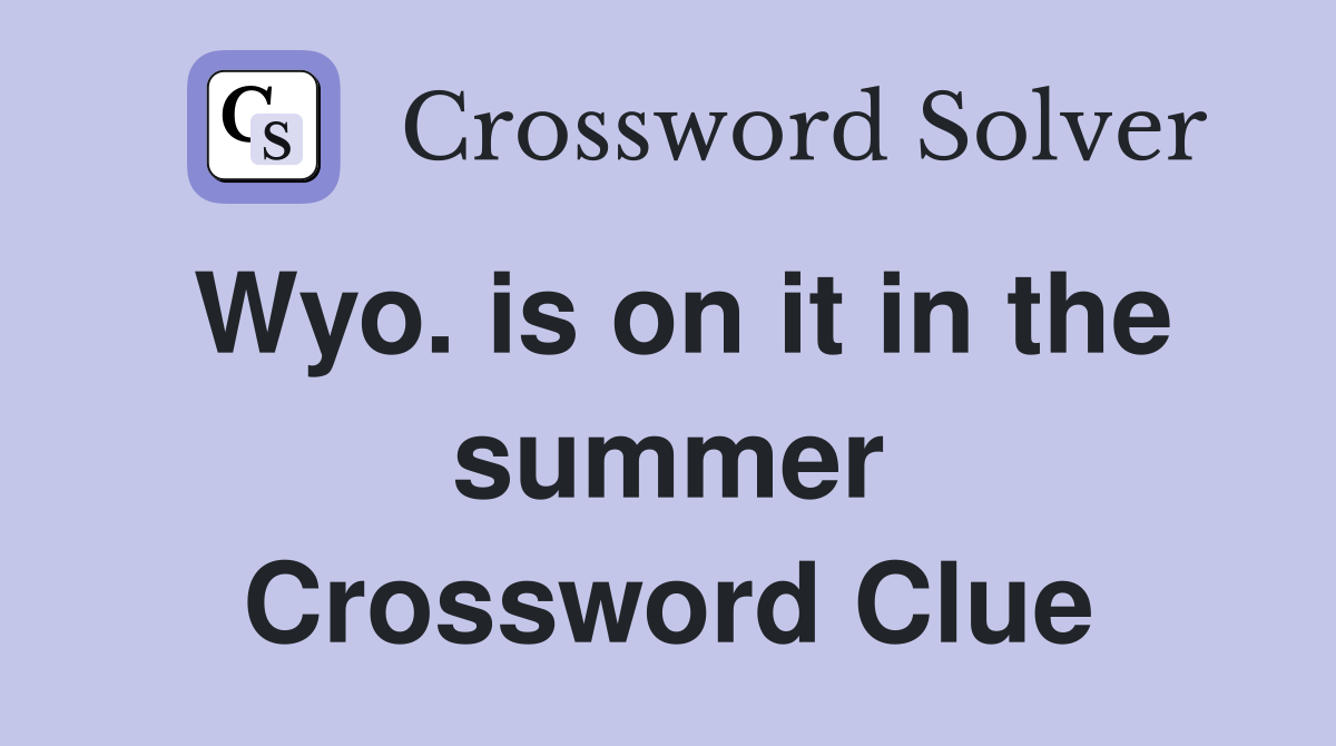 Wyo. is on it in the summer Crossword Clue