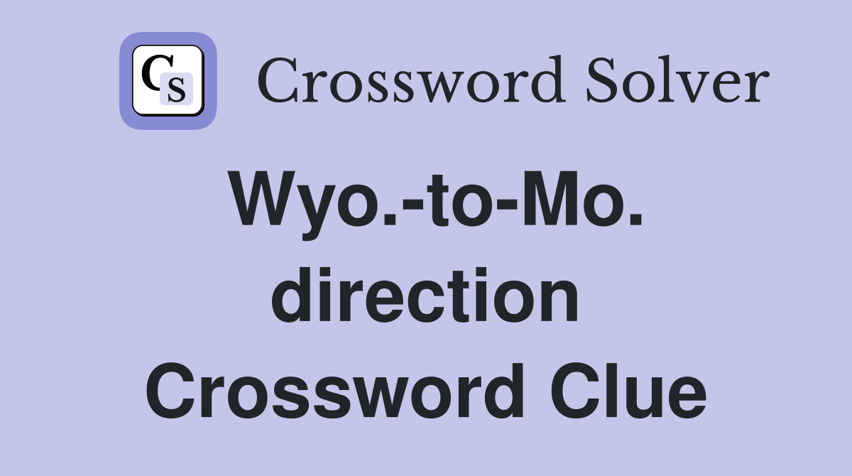 Wyo.-to-Mo. direction Crossword Clue