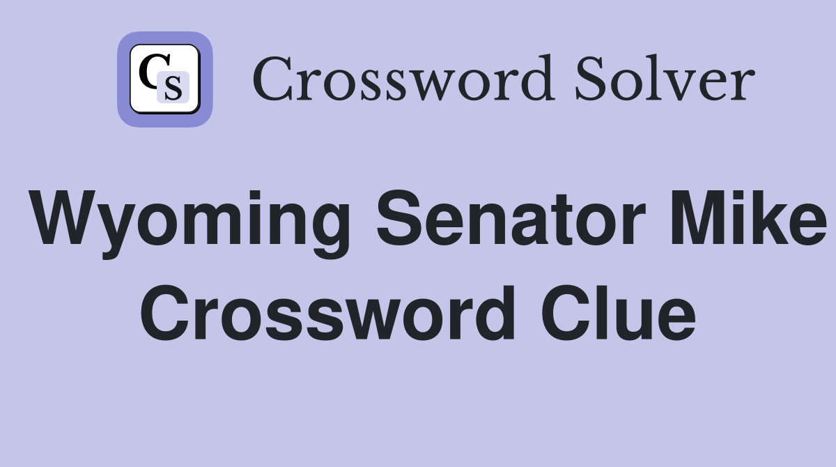 Wyoming Senator Mike Crossword Clue