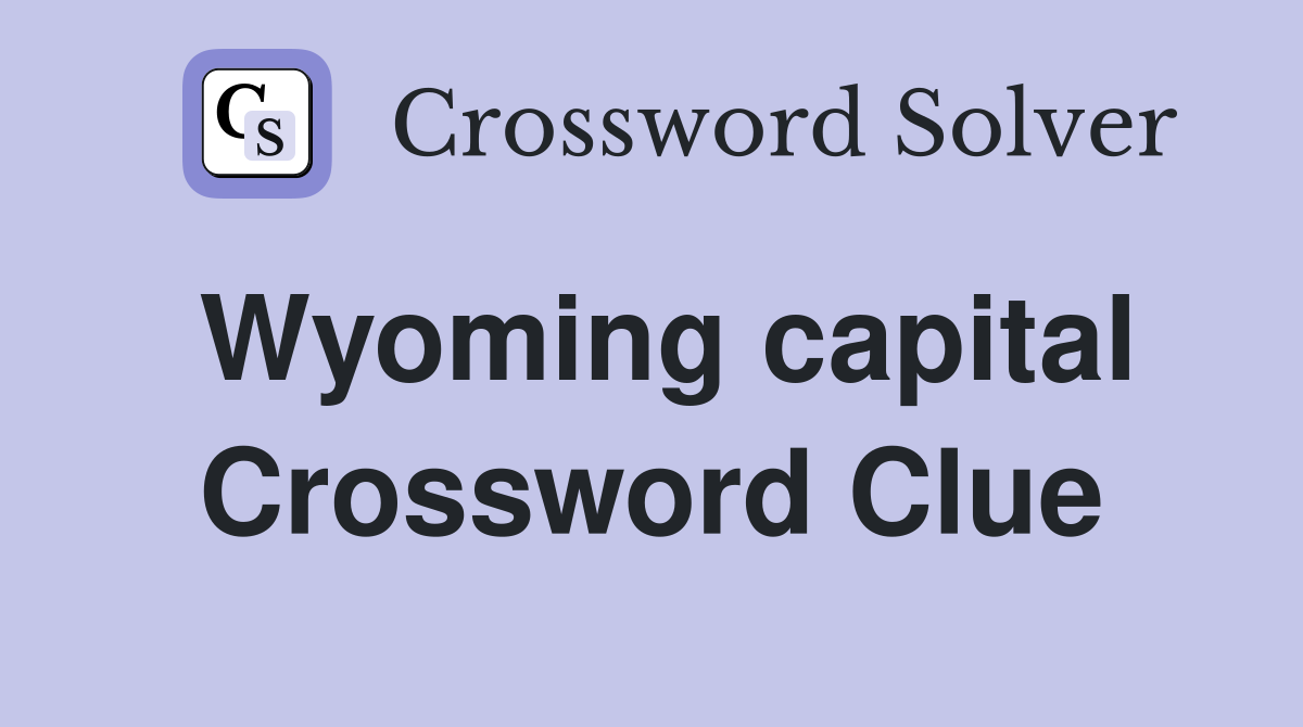 Wyoming capital Crossword Clue