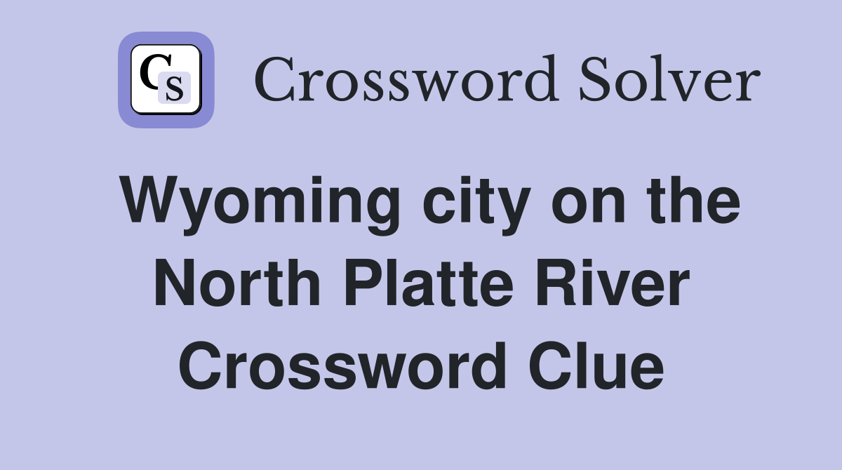 Wyoming city on the North Platte River Crossword Clue