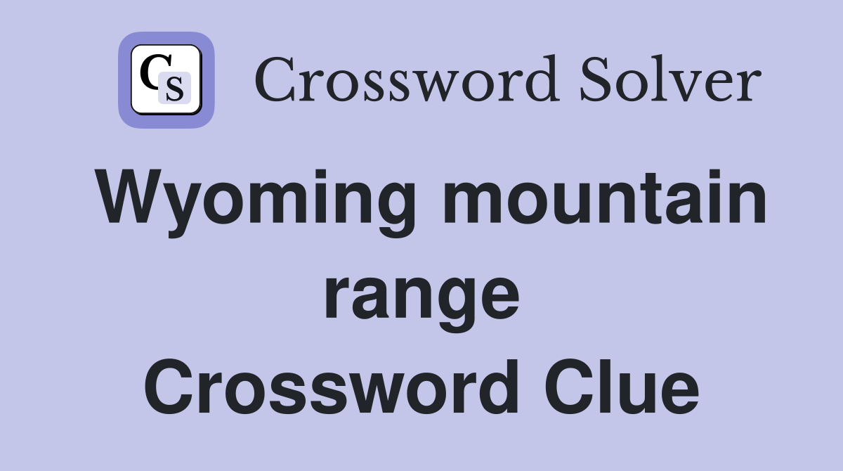 Wyoming mountain range Crossword Clue