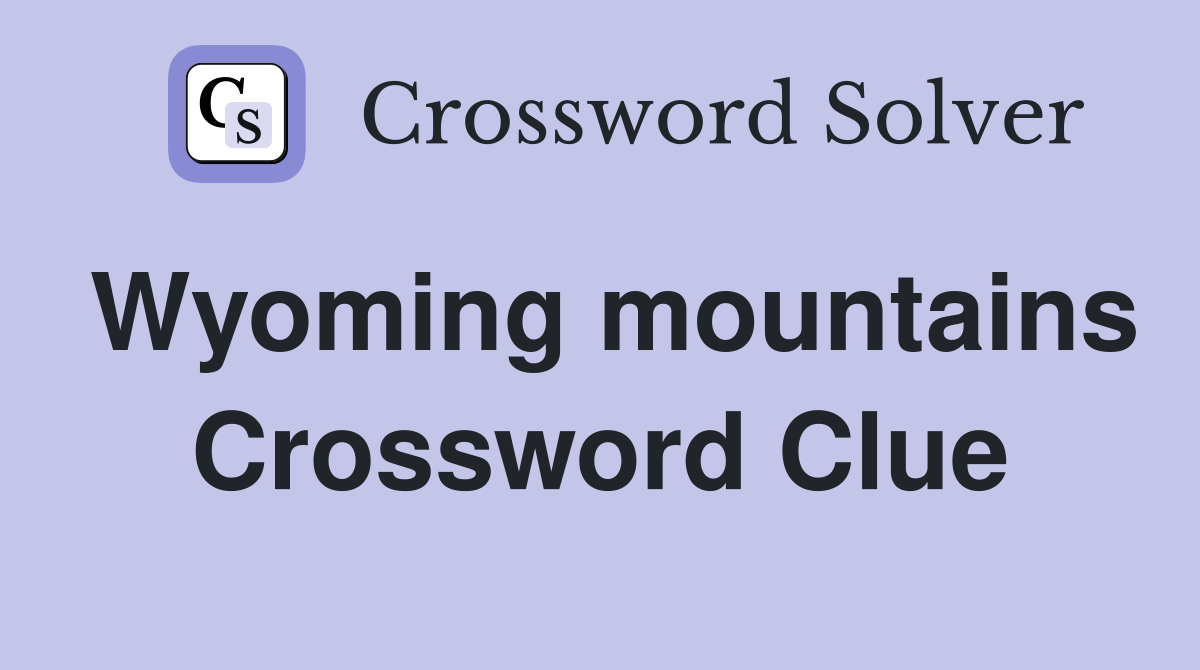Wyoming mountains Crossword Clue