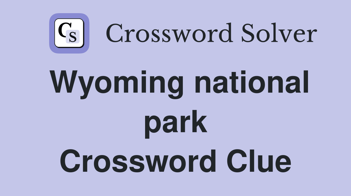 Wyoming national park Crossword Clue