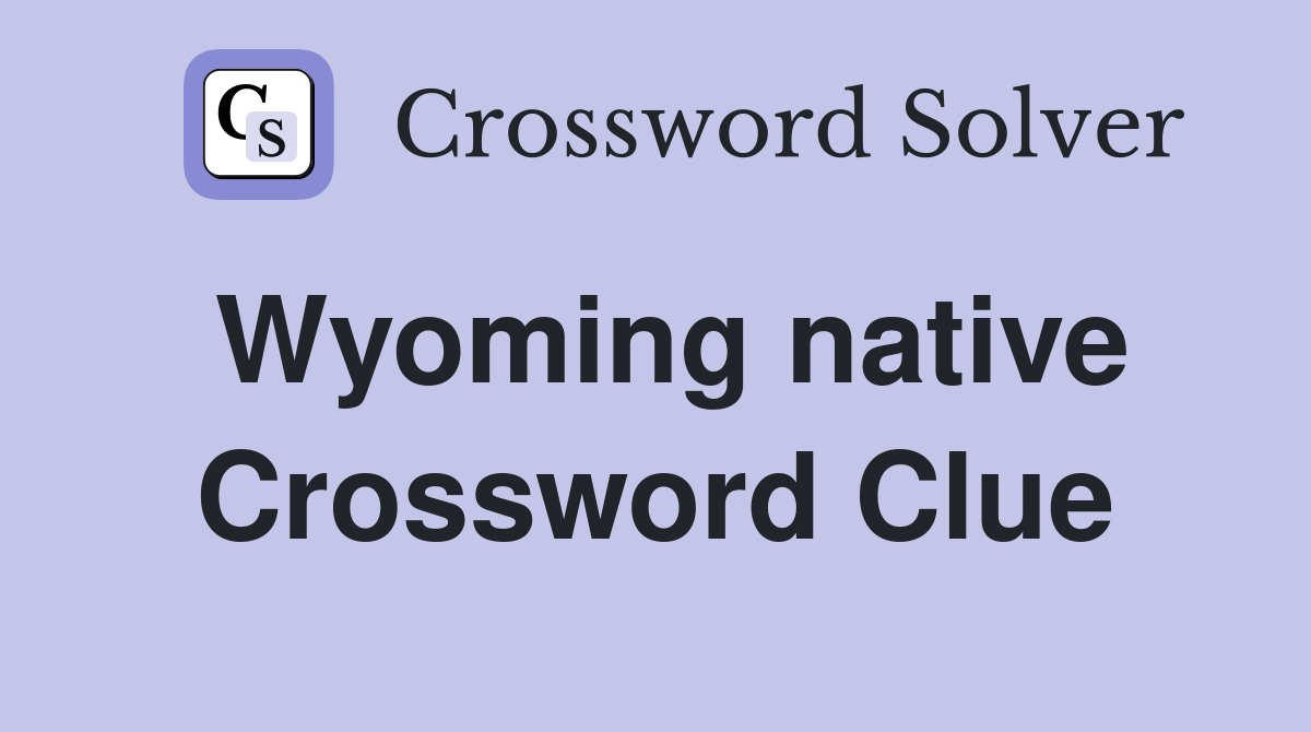 Wyoming native Crossword Clue