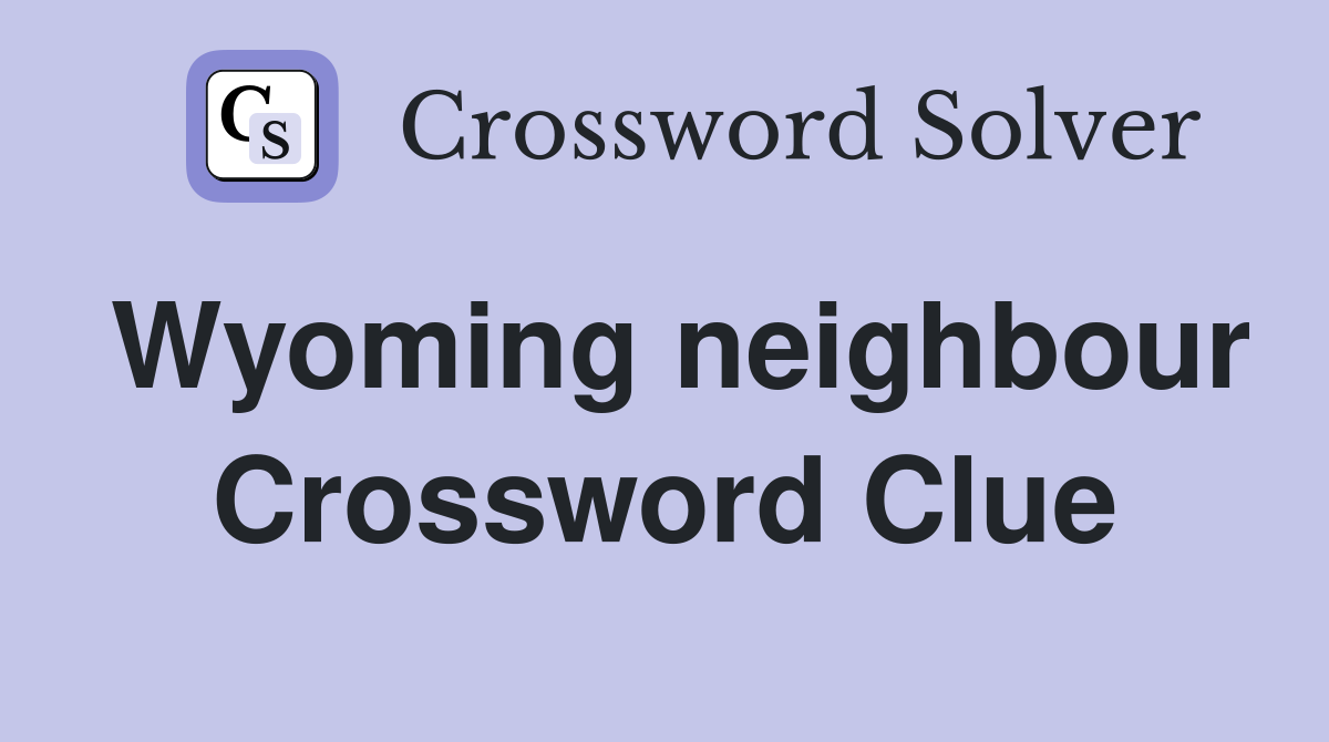 Wyoming neighbour Crossword Clue