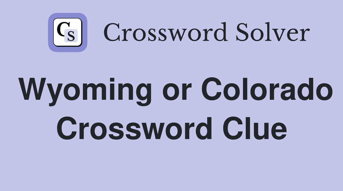 Wyoming or Colorado Crossword Clue