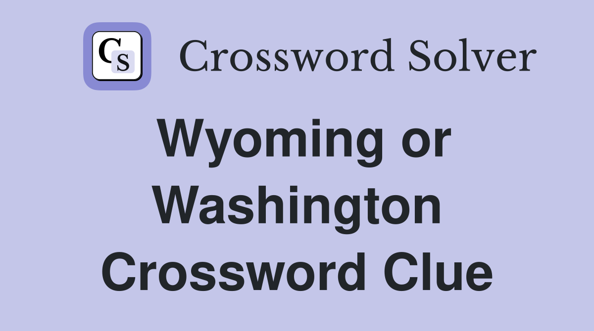Wyoming or Washington Crossword Clue