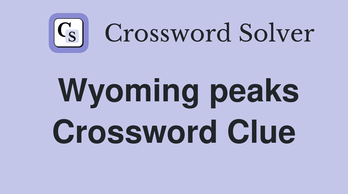 Wyoming peaks Crossword Clue