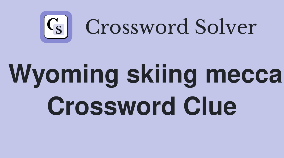 Wyoming skiing mecca Crossword Clue