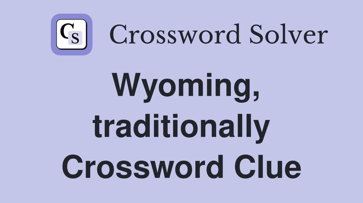 Wyoming, traditionally Crossword Clue
