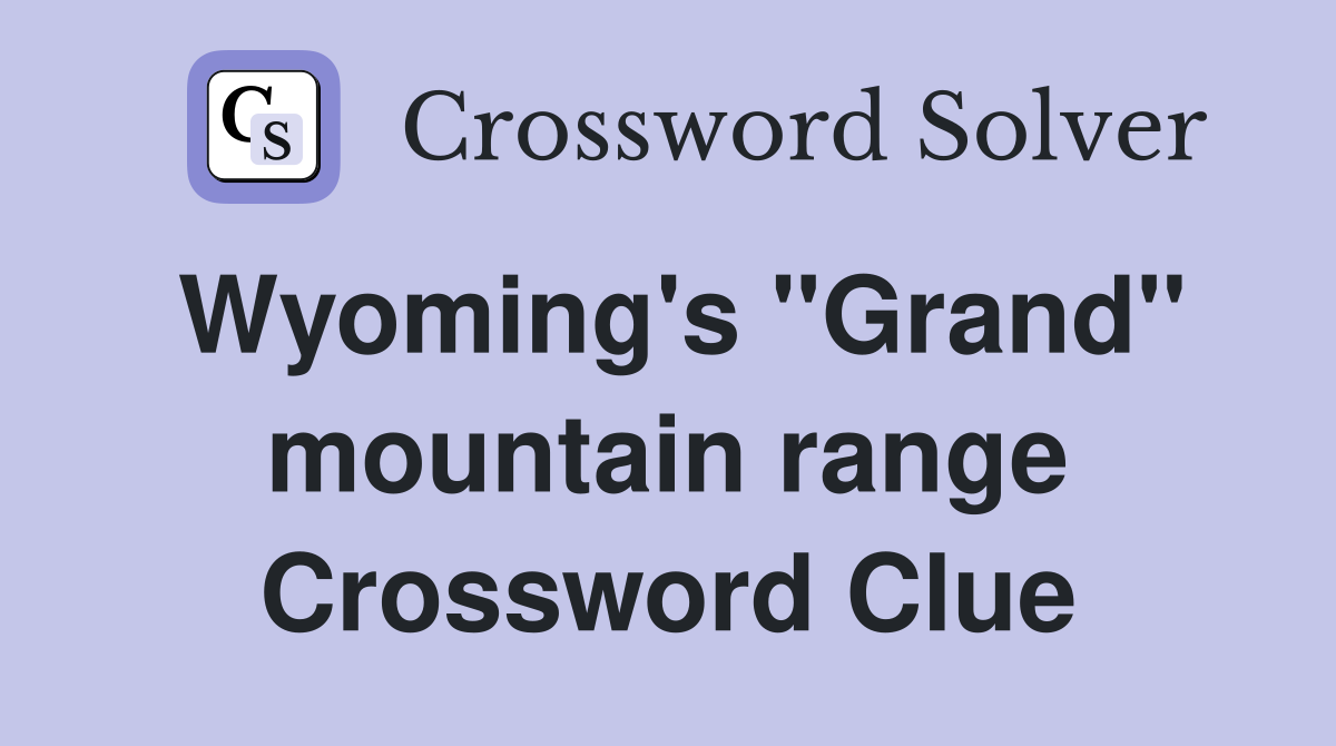 Wyoming's "Grand" mountain range Crossword Clue