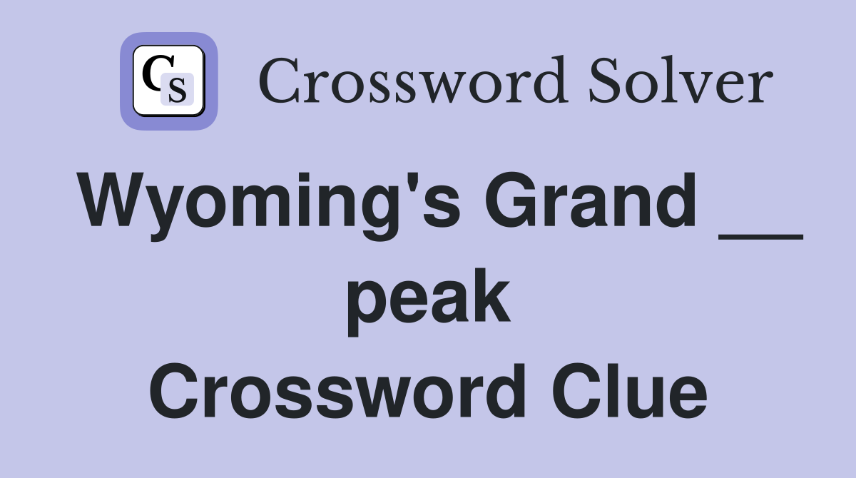 Wyoming's Grand __ peak Crossword Clue