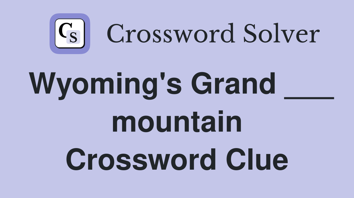 Wyoming's Grand ___ mountain Crossword Clue