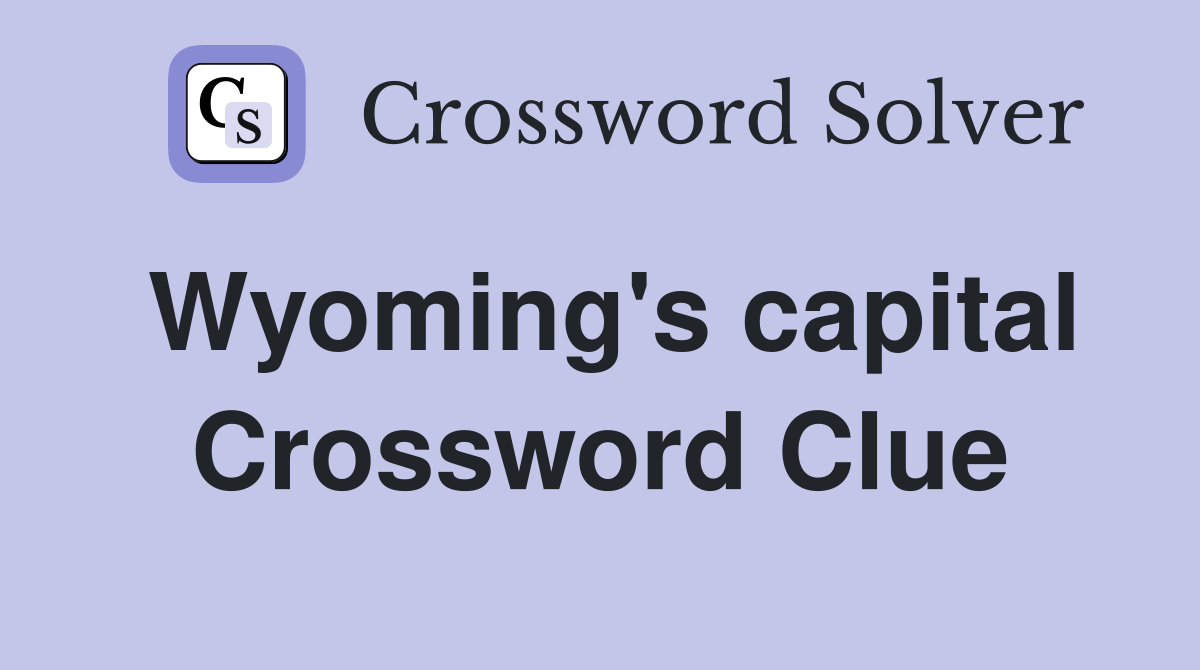 Wyoming's capital Crossword Clue
