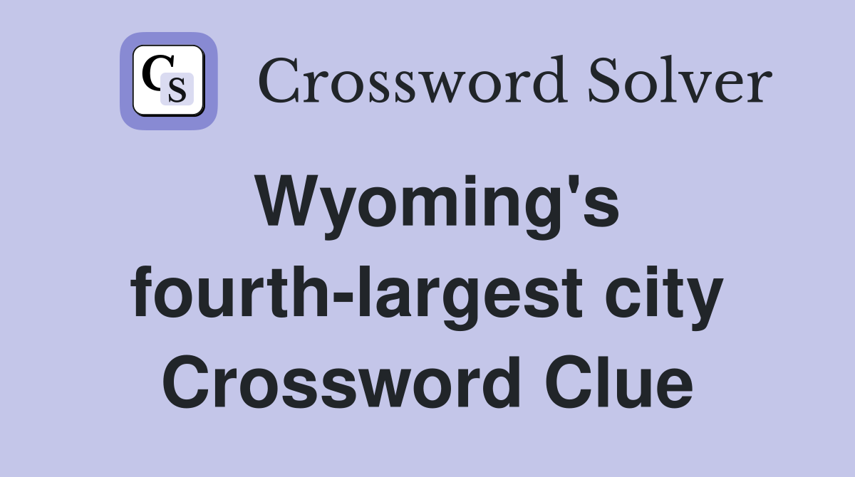 Wyoming's fourth-largest city Crossword Clue