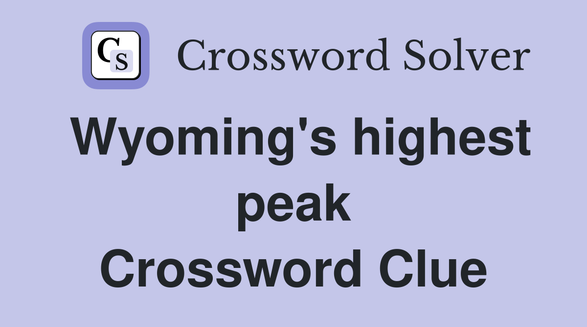 Wyoming's highest peak Crossword Clue