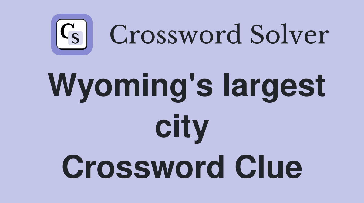 Wyoming's largest city Crossword Clue