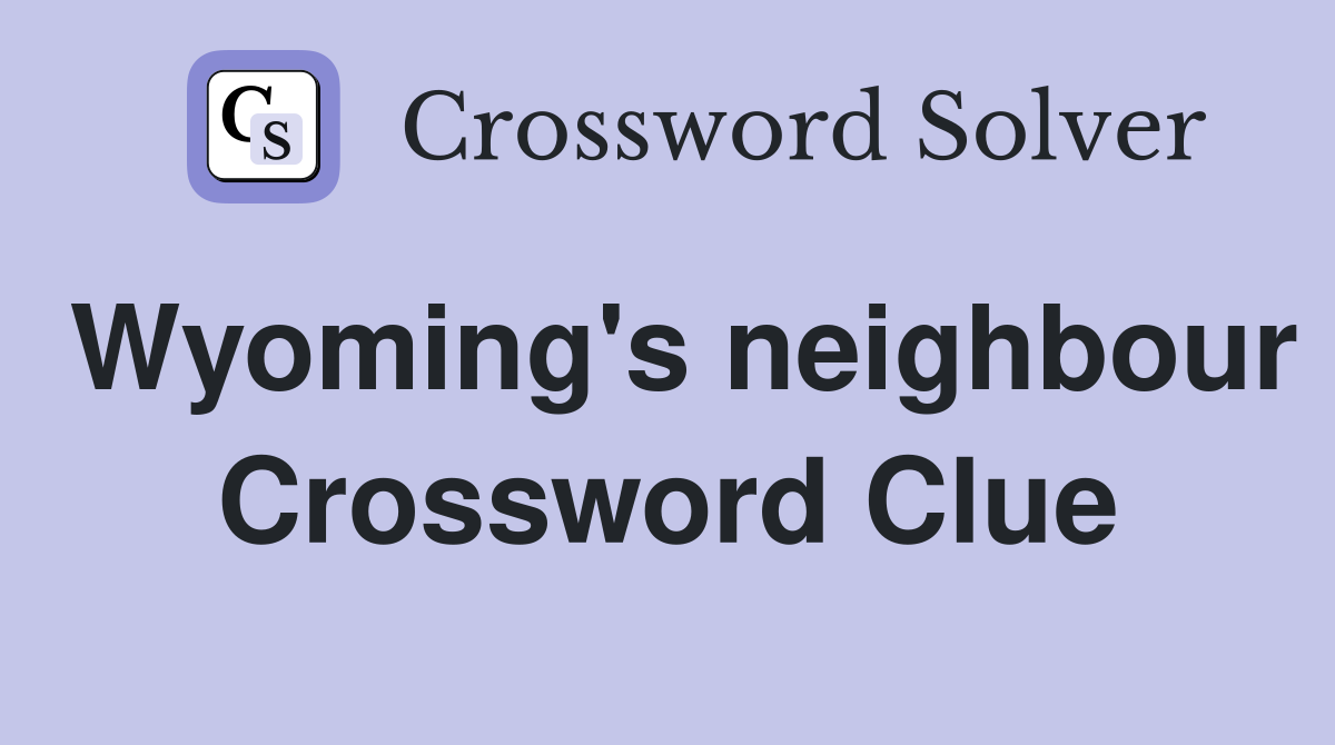 Wyoming's neighbour Crossword Clue