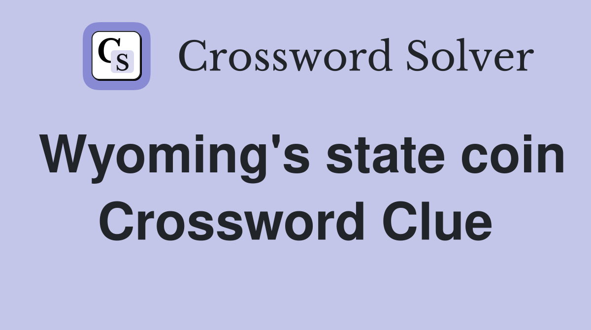 Wyoming's state coin Crossword Clue
