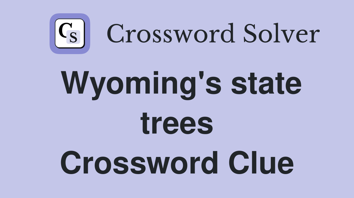 Wyoming's state trees Crossword Clue