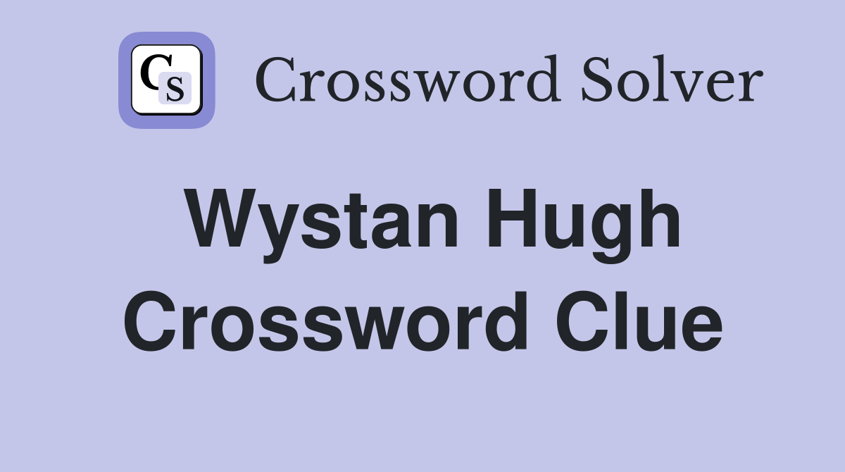 Wystan Hugh Crossword Clue