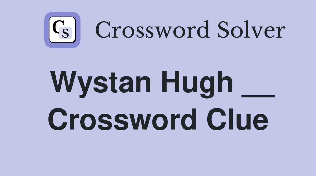 Wystan Hugh __ Crossword Clue