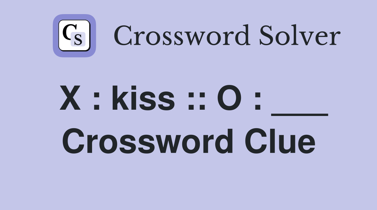 X : kiss :: O : ___ Crossword Clue