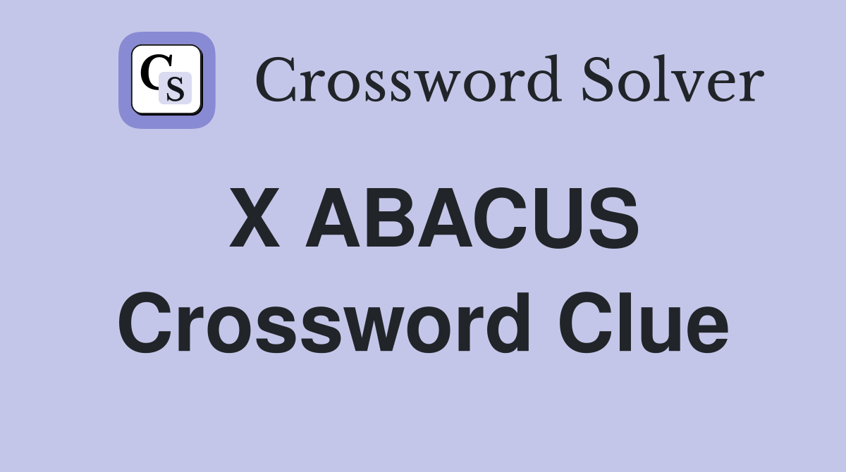 X ABACUS Crossword Clue