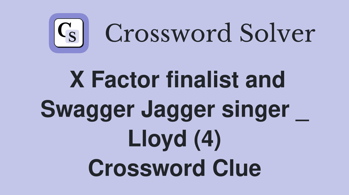 X Factor finalist and Swagger Jagger singer _ Lloyd (4) Crossword Clue