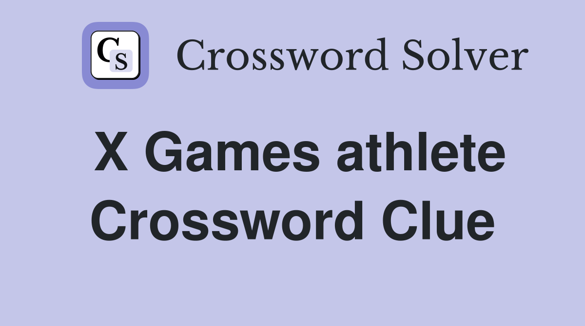 X Games athlete Crossword Clue